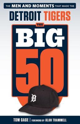 [5ab85] !R.e.a.d* %O.n.l.i.n.e* The Big 50: Detroit Tigers: The Men and Moments That Made the Detroit Tigers - Tom Gage @ePub!