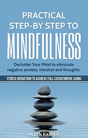 [04f41] *Full% ~Download% Practical Step by Step to Mindfulness: Do you feel overwhelmed, stressed & depressed? Learn how to overcome social anxiety, low self-esteem & eliminate negative thoughts. Stress Reduction. - Allan Kasper %PDF#