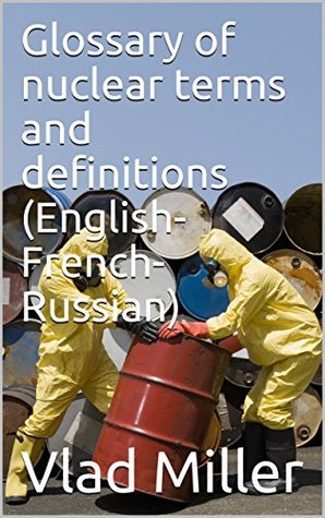 [e8350] ~R.e.a.d* Glossary of nuclear terms and definitions (English-French-Russian) - Vlad Miller %ePub#