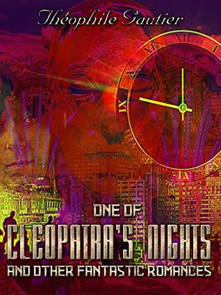 [5eab1] @R.e.a.d^ ~O.n.l.i.n.e^ One of Cleopatra's Nights and Other Fantastic Romances (Illustrated) - Théophile Gautier #e.P.u.b@