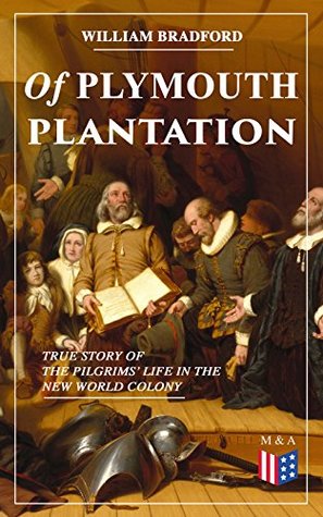 [089c6] @R.e.a.d^ ~O.n.l.i.n.e* Of Plymouth Plantation - True Story of the Pilgrims' Life in the New World Colony: The Hard Journey of Mayflower Settlers: From the Establishment of the Colony Down to the Year 1647 - William Bradford #ePub^