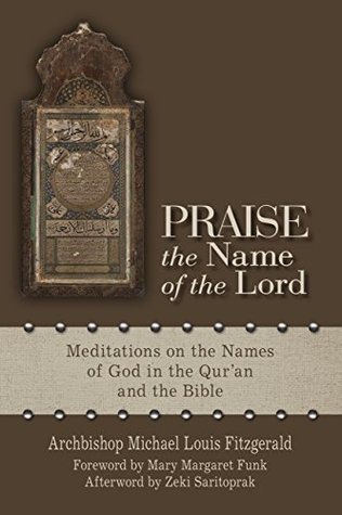 [b8421] %F.u.l.l.# *D.o.w.n.l.o.a.d* Praise the Name of the Lord: Meditations on the Names of God in the Qur'an and the Bible - Michael Louis Fitzgerald %P.D.F%