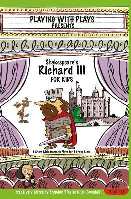 [316ee] #Full% ~Download% Shakespeare's Richard III for Kids: 3 Short Melodramatic Plays for 3 Group Sizes - Brendan P Kelso ^e.P.u.b#