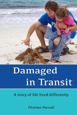 [74975] @Download! Damaged in Transit: A Story of Life Lived Differently - Michiko Parnell #e.P.u.b~