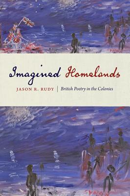 [5f015] ~Read! Imagined Homelands: British Poetry in the Colonies - Jason R Rudy #PDF!