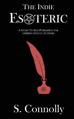 [898cf] #Read@ #Online~ The Indie Esoteric: A Guide to Self Publishing for Aspiring Occult Authors - S. Connolly ^P.D.F#