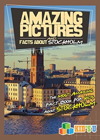 [d5847] !Full^ *Download# Amazing Pictures and Facts About Stockholm: The Most Amazing Fact Book for Kids About Stockholm (Kid's U) - Mina Kelly !PDF^