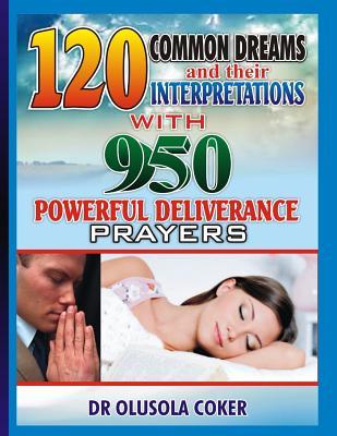 [f8046] !Read! 120 Common Dreams and their Interpretations: With 950 Powerful Deliverance prayers to totally destroy Evil dreams in your life - Olusola Coker ~ePub#