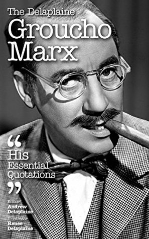 [2a7fa] !F.u.l.l.! ^D.o.w.n.l.o.a.d* Delaplaine Groucho Marx - His Essential Quotations - Andrew Delaplaine ^P.D.F*