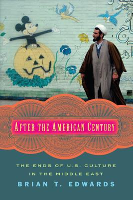 9ef18] #D.o.w.n.l.o.a.d^ After the American Century: The Ends of U.S. Culture in the Middle East - Brian T. Edwards *PDF!