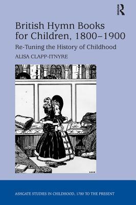 [cdc0d] @Full% #Download! British Hymn Books for Children, 1800-1900: Re-Tuning the History of Childhood - Alisa Clapp-Itnyre @PDF%
