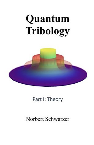 [264e7] ~F.u.l.l.@ #D.o.w.n.l.o.a.d% Quantum Tribology: Part I: Theory (Understanding Book 3) - Norbert Schwarzer ~P.D.F~