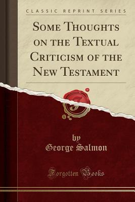 [fad33] ~Full* #Download# Some Thoughts on the Textual Criticism of the New Testament (Classic Reprint) - George Salmon @P.D.F@
