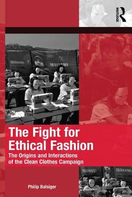 [c6c79] @Download~ The Fight for Ethical Fashion: The Origins and Interactions of the Clean Clothes Campaign - Philip Balsiger !PDF%