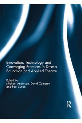 7f0bf] ^D.o.w.n.l.o.a.d# Innovation, Technology and Converging Practices in Drama Education and Applied Theatre - Michael Anderson ~e.P.u.b@