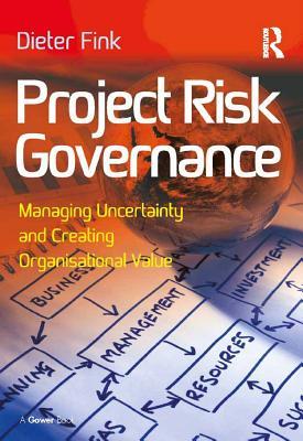 [23e89] #R.e.a.d* Project Risk Governance: Managing Uncertainty and Creating Organisational Value - Dieter Fink ~PDF*