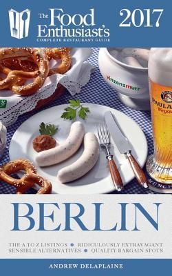 [072a3] @Download^ Berlin - 2017: The Food Enthusiast's Complete Restaurant Guide - Andrew Delaplaine !ePub%