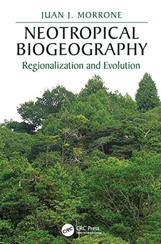 [93a71] @R.e.a.d~ Neotropical Biogeography: Regionalization and Evolution (CRC Biogeography Series) - Juan J. Morrone @PDF%