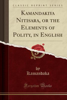 [7dadb] *Download~ Kamandakiya Nitisara, or the Elements of Polity, in English (Classic Reprint) - Kamandaka Kamandaka #P.D.F@