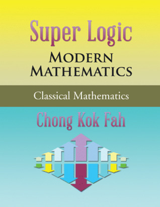 [04f3a] ~F.u.l.l.^ !D.o.w.n.l.o.a.d% Super Logic Modern Mathematics: Classical Mathematics - Chong Kok Fah #e.P.u.b^