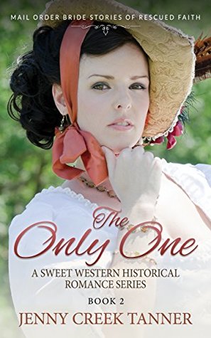 [11148] %Download@ The Only One: Book 2 - Mail Order Bride Stories of Rescued Faith - A Sweet Western Historical Romance Series - Jenny Creek Tanner *PDF!
