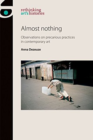 [cd6c8] #F.u.l.l.^ #D.o.w.n.l.o.a.d! Almost Nothing: Observations on precarious practices in contemporary art - Anna Dezeuze #PDF*