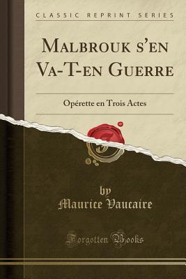 [71bea] ^Download@ Malbrouk s'En Va-T-En Guerre: Op�rette En Trois Actes (Classic Reprint) - Maurice Vaucaire *e.P.u.b!