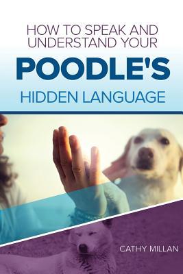 [a43ce] @Read^ How to Speak and Understand Your Poodle's Hidden Language: Fun and Fascinating Guide to the Inner World of Dogs - Cathy Millan #e.P.u.b*