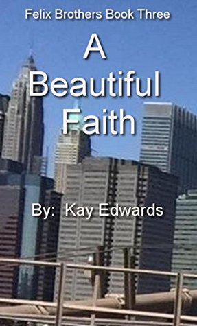 [96a0c] %Full% !Download# A Beautiful Faith (Felix Brothers Trilogy Book 3) - Kay Edwards *ePub!