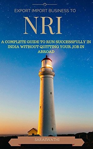 [bd12e] %R.e.a.d^ *O.n.l.i.n.e* EXPORT IMPORT BUSINESS TO NRI: A COMPLETE GUIDE TO RUN SUCCESSFULLY IN INDIA WITHOUT QUITTING YOUR JOB IN ABROAD - Saraswathy %P.D.F%