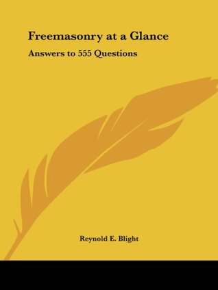 [e4c6e] !Read% Freemasonry at a Glance: Answers to 555 Questions - Reynold E. Blight @P.D.F#