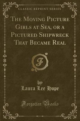 [b0e13] ^Full* %Download@ The Moving Picture Girls at Sea; or, A Pictured Shipwreck That Became Real - Laura Lee Hope ^PDF*