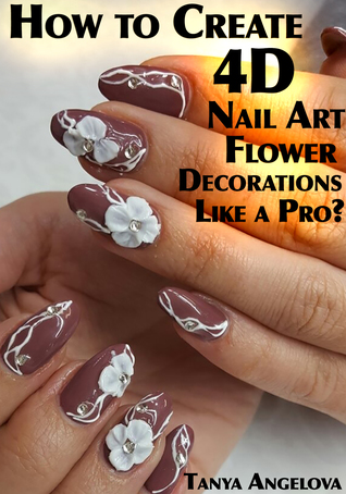 [28fcc] *Full! !Download^ How to Create 4D Nail Art Flower Decorations Like a Pro? - Tanya Angelova !PDF%