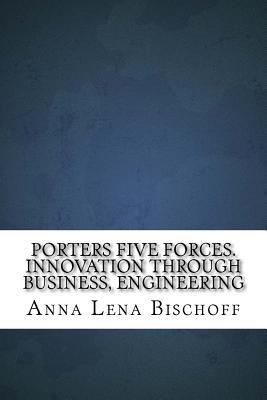 388fa] ~D.o.w.n.l.o.a.d* Porters Five Forces. Innovation Through Business, Engineering - Anna Lena Bischoff @ePub~