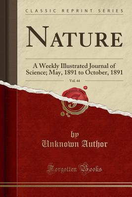 f9629] #D.o.w.n.l.o.a.d% Nature, Vol. 44: A Weekly Illustrated Journal of Science; May, 1891 to October, 1891 (Classic Reprint) - Unknown *ePub@