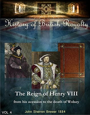 [28c07] *Full# ^Download* The reign of Henry VIII from his accession to the death of Wolsey vol 4 (History of British Royalty Book 81) - John Sherren Brewer %P.D.F#