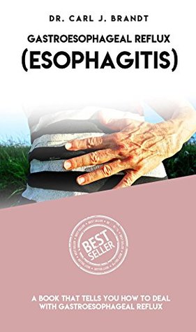 [60ce4] @Full^ %Download! Gastroesophageal Reflux (Esophagitis), A Book That Tells You How To Deal With Gastroesophageal Reflux - DR. Carl J Brandt !PDF!