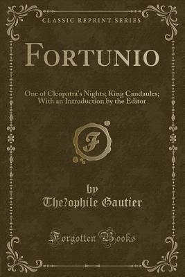 [ffed4] *F.u.l.l.* ^D.o.w.n.l.o.a.d% Fortunio: One of Cleopatra's Nights; King Candaules; With an Introduction by the Editor (Classic Reprint) - Théophile Gautier ~PDF%