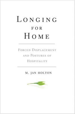[88b8b] #R.e.a.d% *O.n.l.i.n.e# Longing for Home: Forced Displacement and Postures of Hospitality - M. Jan Holton *ePub%
