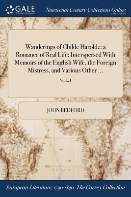 [a2849] %R.e.a.d* Wanderings of Childe Harolde: A Romance of Real Life: Interspersed with Memoirs of the English Wife, the Foreign Mistress, and Various Other ; Vol. I - John Bedford *P.D.F#