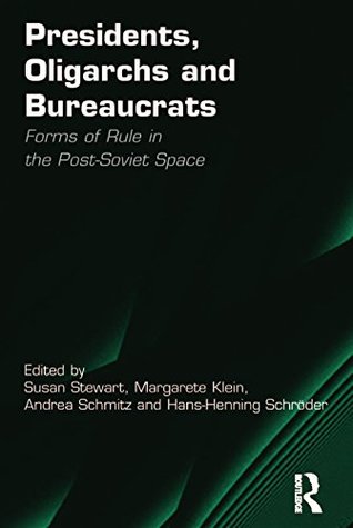 [d21b8] #Read@ Presidents, Oligarchs and Bureaucrats: Forms of Rule in the Post-Soviet Space - Margarete Klein ^PDF%