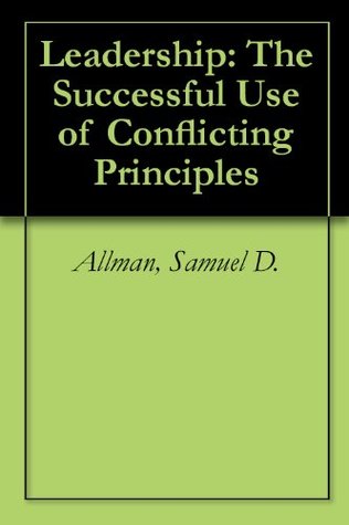 [91cdf] ^R.e.a.d! Leadership: The Successful Use of Conflicting Principles - Samuel D. Allman !e.P.u.b^