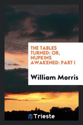 [635a9] @Read@ The Tables Turned: Or, Nupkins Awakened: Part I - William Morris #ePub~