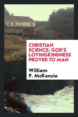 [990a0] !Download* Christian Science; God's Lovingkindness Proved to Man - William Patrick McKenzie @PDF%