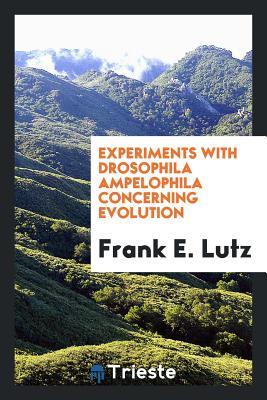 [805a2] @F.u.l.l.# *D.o.w.n.l.o.a.d% Experiments with Drosophila Ampelophila Concerning Evolution - Frank E. Lutz !e.P.u.b*
