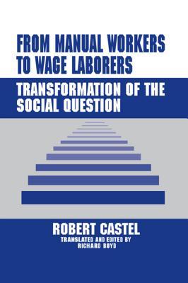 [676bf] @Download^ From Manual Workers to Wage Laborers: Transformation of the Social Question - Robert Castel #PDF^