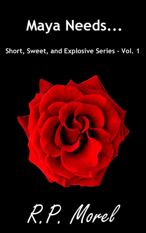 c6452] ^D.o.w.n.l.o.a.d* Maya Needs (Short, Sweet, and Explosive Series - Vol. 1) - R.P. Morel !ePub#