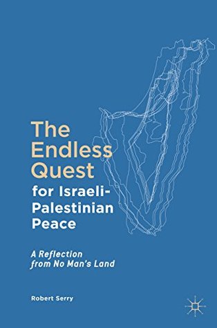 [5c4f5] ~F.u.l.l.@ ~D.o.w.n.l.o.a.d^ The Endless Quest for Israeli-Palestinian Peace: A Reflection from No Man's Land - Robert Serry %P.D.F#