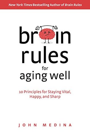 [9718b] ~Read! Brain Rules for Aging Well: 10 Principles for Staying Vital, Happy, and Sharp - John Medina @PDF@