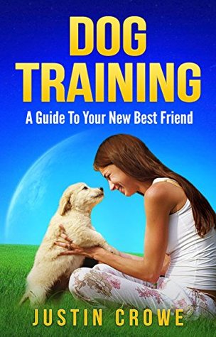 [ba8d9] !R.e.a.d% Dog Training: A Guide to Your New Best Friend - Justin Crowe ~e.P.u.b%